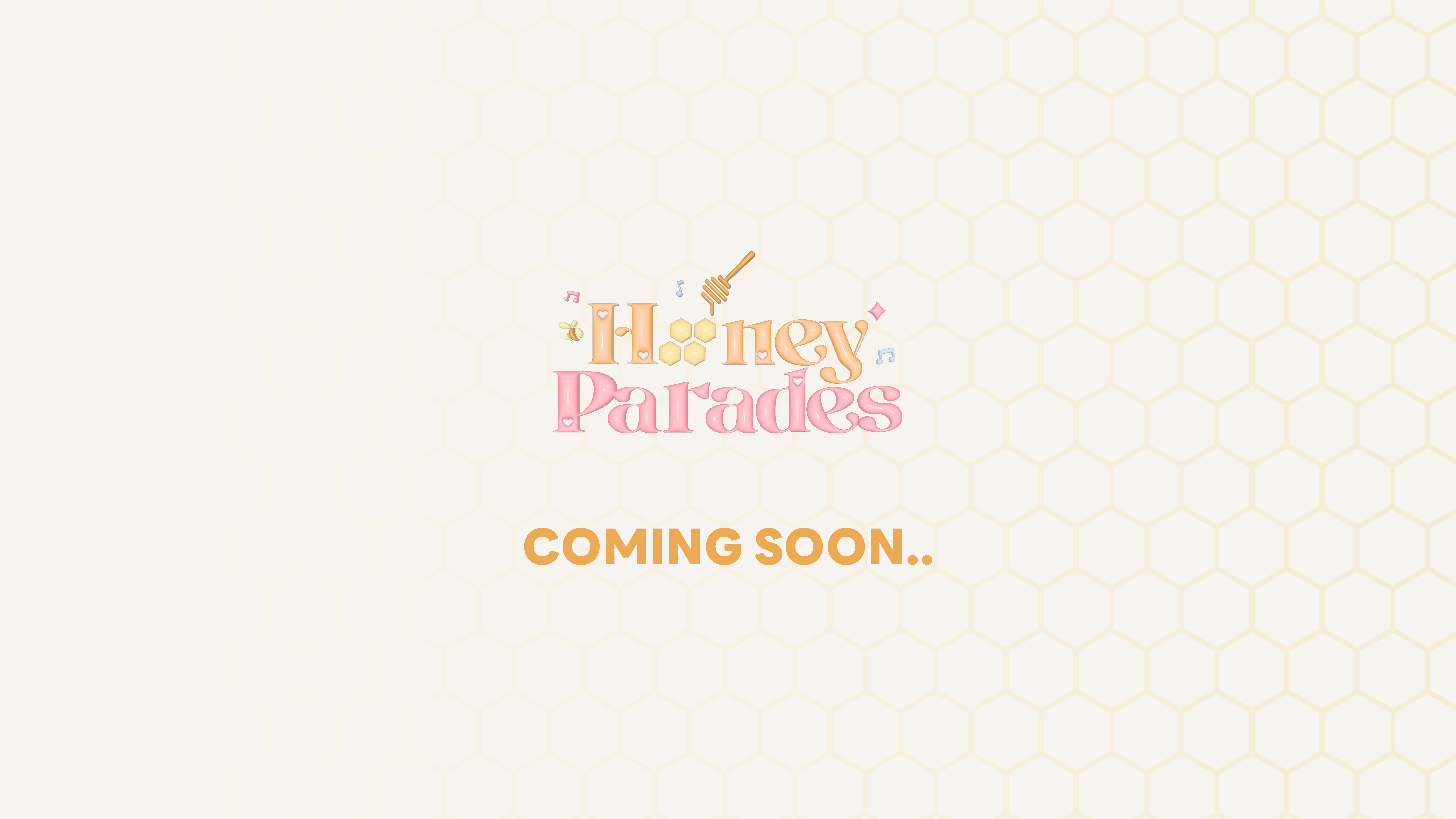 Honey Parades Coming Soon